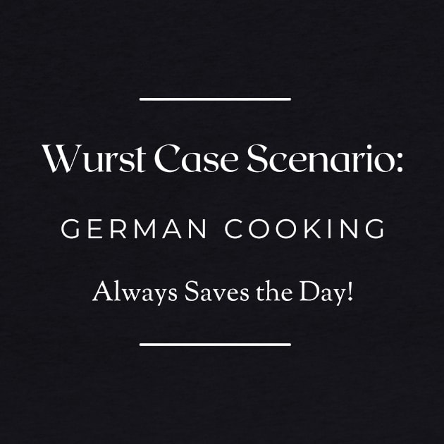 Wurst Case Scenario: German Cooking Always Saves the Day! by AcesTeeShop